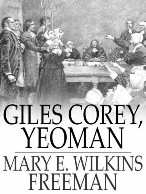 Title details for Giles Corey, Yeoman by Mary E. Wilkins Freeman - Available